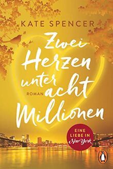 Zwei Herzen unter acht Millionen: Eine Liebe in New York. Roman - Dieser Sommer wird romantisch!