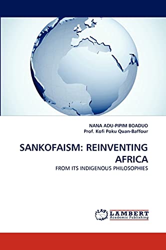 SANKOFAISM: REINVENTING AFRICA: FROM ITS INDIGENOUS PHILOSOPHIES