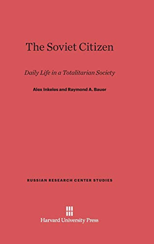 The Soviet Citizen: Daily Life in a Totalitarian Society (Russian Research Center Studies, Band 35)