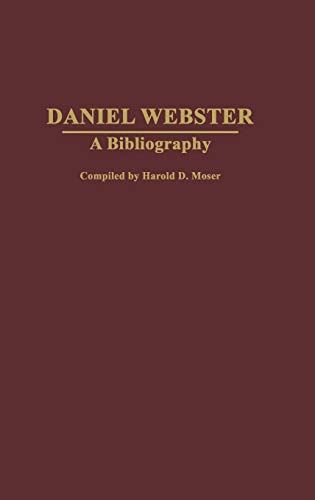 Daniel Webster: A Bibliography (Bibliographies of American Notables, Band 4)