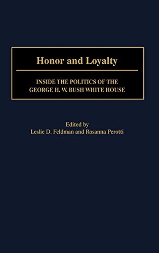 Honor and Loyalty: Inside the Politics of the George H. W. Bush White House (Contributions in Political Science)