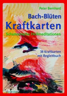 Bach-Blüten Kraftkarten: Schamanische Heilmeditationen