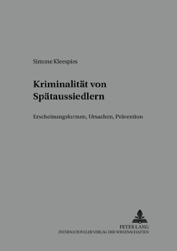 Kriminalität von Spätaussiedlern: Erscheinungsformen, Ursachen, Prävention (Würzburger Schriften zur Kriminalwissenschaft)