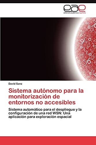 Sistema autónomo para la monitorización de entornos no accesibles: Sistema automático para el despliegue y la configuración de una red WSN: Una aplicación para exploración espacial