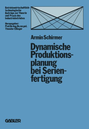 Dynamische Produktionsplanung bei Serienfertigung (Betriebswirtschaftlich-technologische Beiträge zur Theorie und Praxis des Industriebetriebes)