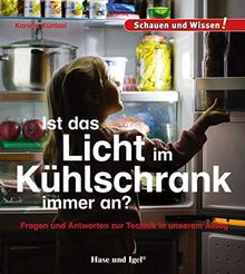 Ist das Licht im Kühlschrank immer an?: Schauen und Wissen!