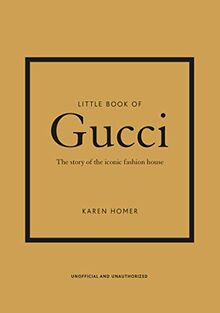 Little Book of Gucci: The Story of the Iconic Fashion House (Little Book of Fashion)