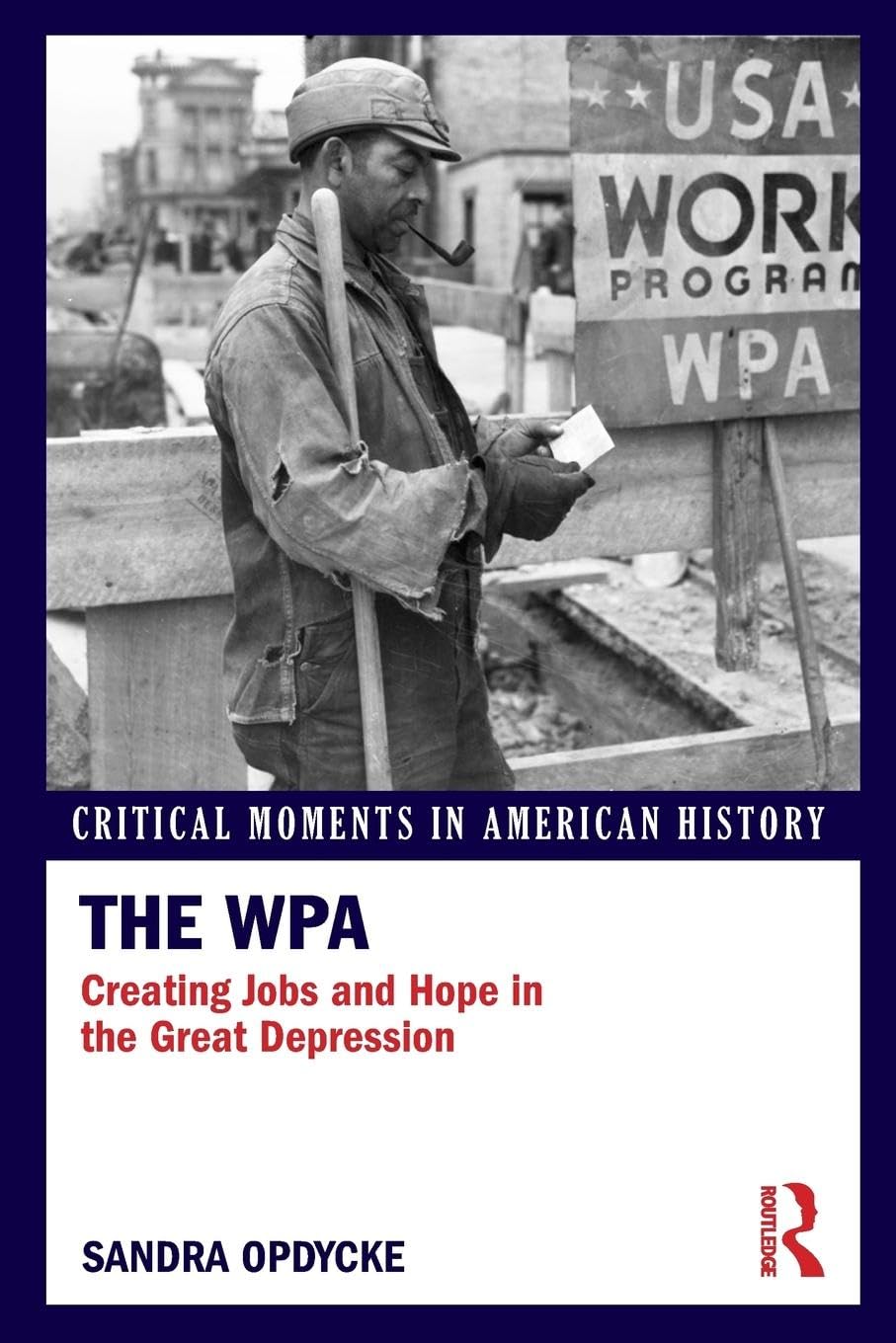 The WPA: Creating Jobs and Hope in the Great Depression (Critical Moments in American History)