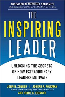 The Inspiring Leader: Unlocking the Secrets of How Extraordinary Leaders Motivate