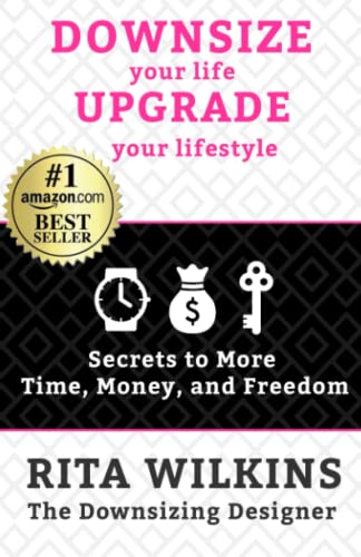 Downsize Your Life, Upgrade Your Lifestyle: Secrets to More Time, Money, and Freedom