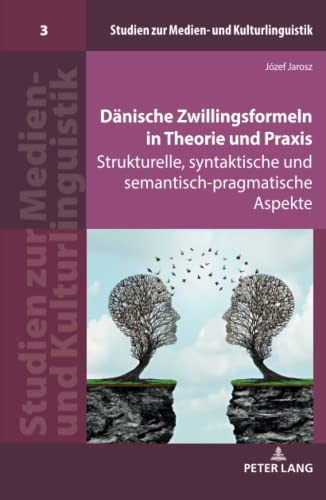 Dänische Zwillingsformeln in Theorie und Praxis: Strukturelle, syntaktische und semantisch-pragmatische Aspekte (Studien zur Medien- und Kulturlinguistik, Band 3)