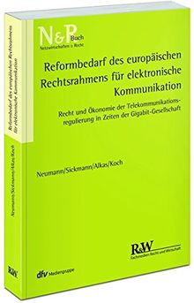 Reformbedarf des europäischen Rechtsrahmens für elektronische Kommunikation: Recht und Ökonomie der Telekommunikationsregulierung in Zeiten der Gigabit-Gesellschaft (N&R-Buch)