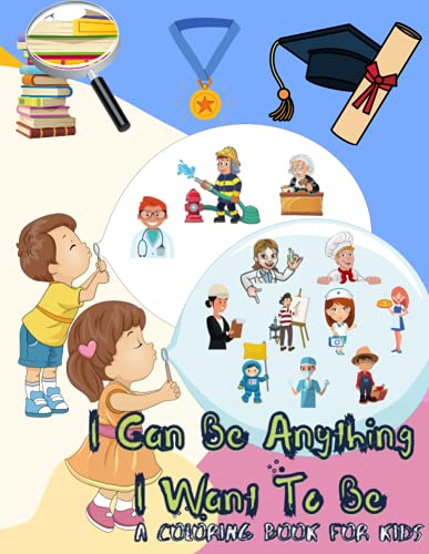 I Can Be Anything I Want To Be - A Coloring Book For Kids: Inspirational Careers Coloring Book for Kids Ages 4-8 (Large Size)