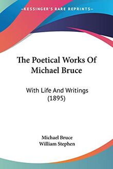The Poetical Works Of Michael Bruce: With Life And Writings (1895)