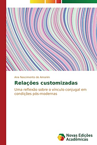 Relações customizadas: Uma reflexão sobre o vínculo conjugal em condições pós-modernas