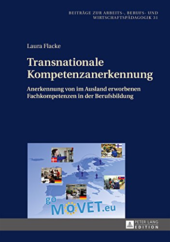 Transnationale Kompetenzanerkennung: Anerkennung von im Ausland erworbenen Fachkompetenzen in der Berufsbildung (Beiträge zur Arbeits-, Berufs- und Wirtschaftspädagogik)