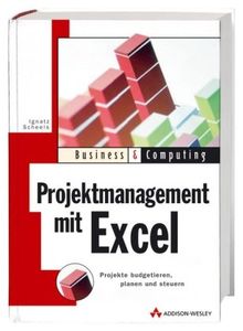 Projektmanagement mit Excel: Projekte budgetieren, planen und steuern (Business & Computing)