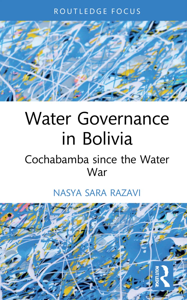 Water Governance in Bolivia: Cochabamba since the Water War (Routledge Focus on Environment and Sustainability)