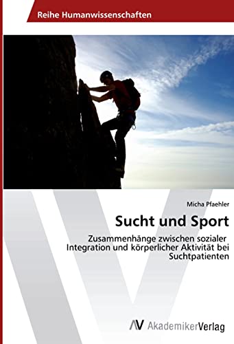 Sucht und Sport: Zusammenhänge zwischen sozialer Integration und körperlicher Aktivität bei Suchtpatienten