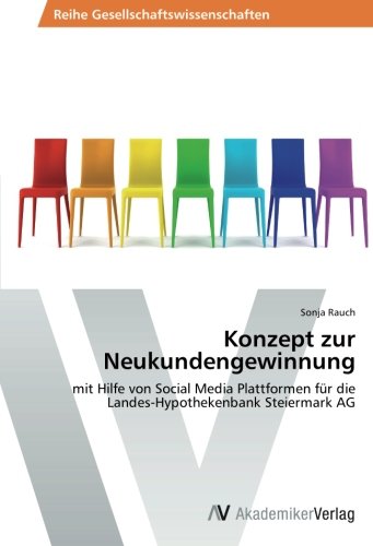 Konzept zur Neukundengewinnung: mit Hilfe von Social Media Plattformen für die Landes-Hypothekenbank Steiermark AG