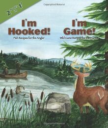 I'm Hooked!/ I'm Game!: Fish Recipes for the Angler / Wild Game Recipes for the Hunter