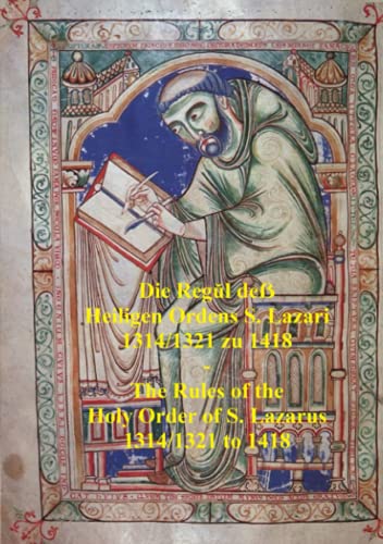 Die Regŭl deẞ Heiligen Ordens S. Lazari 1314/1321 zu 1418 - The Rules of the Holy Order of S. Lazarus 1314/1321 to 1418