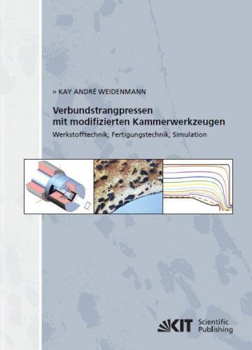 Verbundstrangpressen mit modifizierten Kammerwerkzeugen : Werkstofftechnik, Fertigungstechnik, Simulation