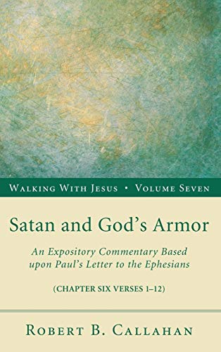 Satan and God's Armor: An Expository Commentary Based Upon Paul's Letter to the Ephesians (Walking with Jesus)
