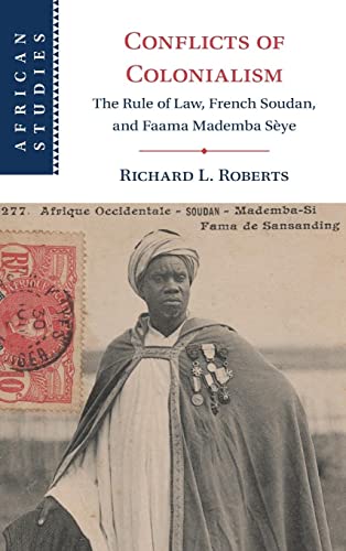 Conflicts of Colonialism: The Rule of Law, French Soudan, and Faama Mademba Sèye (African Studies Series)