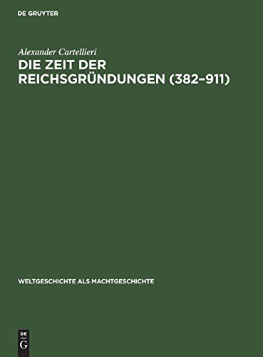Die Zeit der Reichsgründungen (382–911) (Weltgeschichte als Machtgeschichte, 1, Band 1)