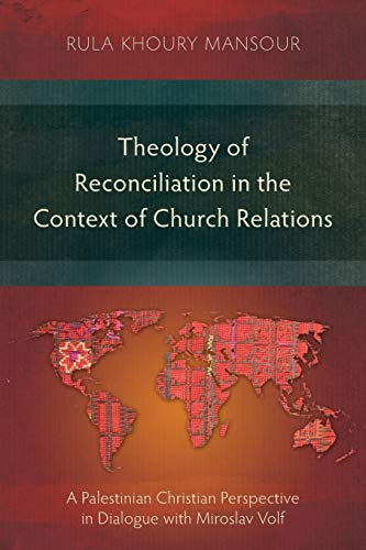 Theology of Reconciliation in the Context of Church Relations: A Palestinian Christian Perspective in Dialogue with Miroslav Volf