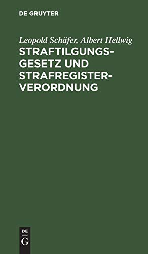 Straftilgungsgesetz und Strafregisterverordnung: Mit einer Sammlung aller für das Strafregister bedeutsamen Vorschriften, Erlasse und Verfügungen