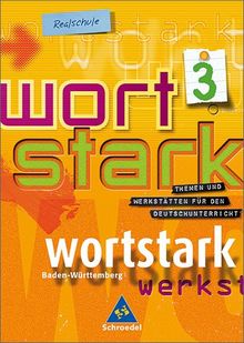 wortstark. Themen und Werkstätten für den Deutschunterricht - Ausgabe 2003: wortstark - Realschulen in Baden-Württemberg - Ausgabe 2004: SprachLeseBuch 3
