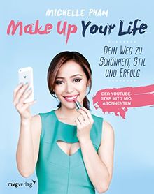 Make Up Your Life: Dein Weg zu Schönheit, Stil und Erfolg