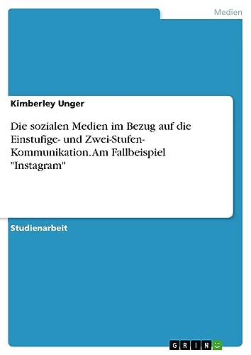 Die sozialen Medien im Bezug auf die Einstufige- und Zwei-Stufen- Kommunikation. Am Fallbeispiel Instagram