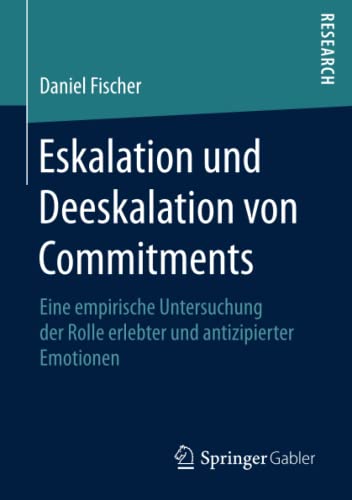 Eskalation und Deeskalation von Commitments: Eine empirische Untersuchung der Rolle erlebter und antizipierter Emotionen