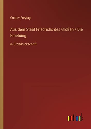 Aus dem Staat Friedrichs des Großen / Die Erhebung: in Großdruckschrift