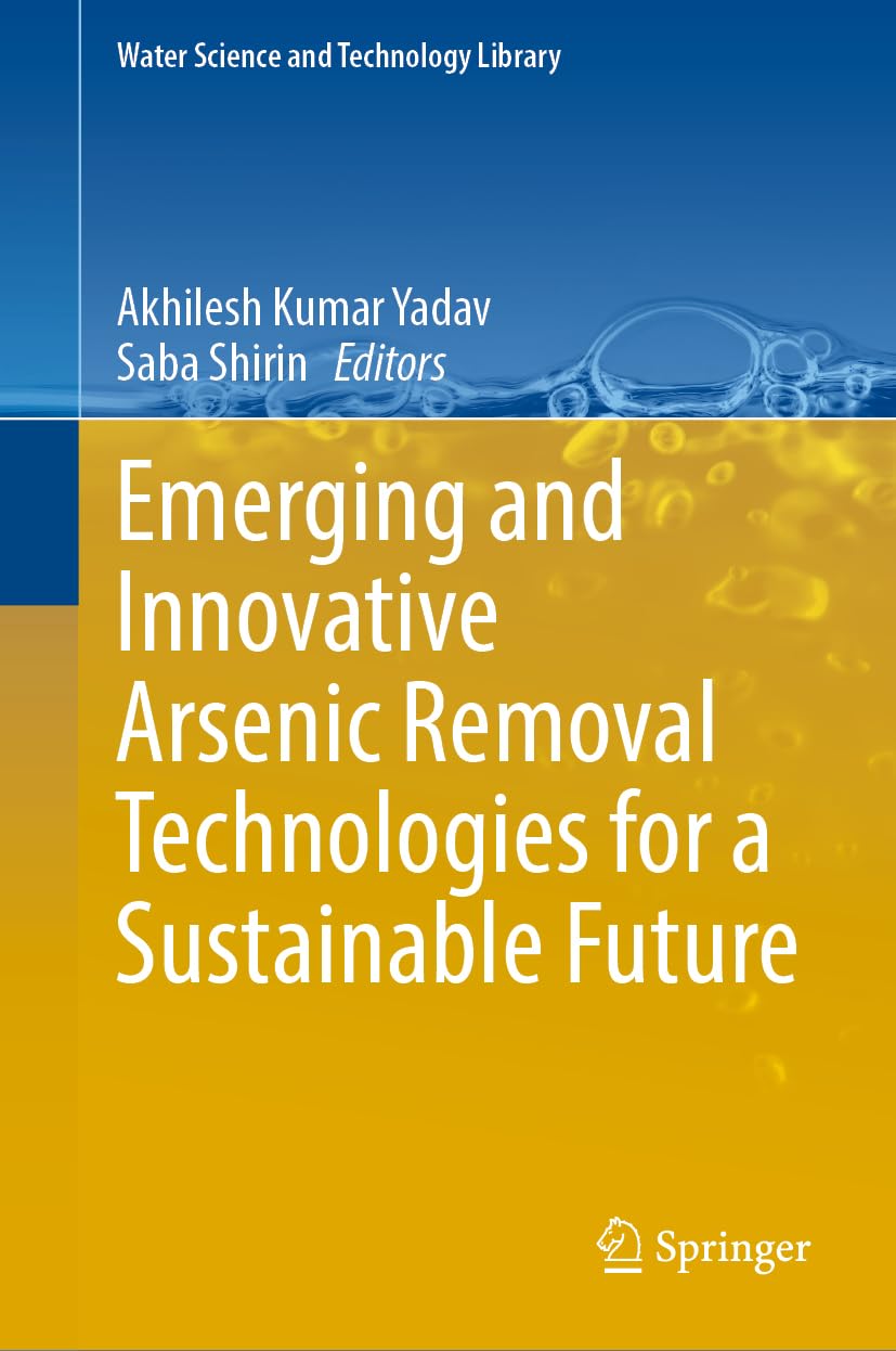 Emerging and Innovative Arsenic Removal Technologies for a Sustainable Future (Water Science and Technology Library, 131, Band 131)