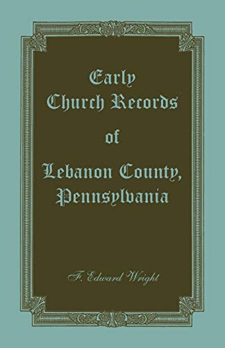 Early Church Records of Lebanon County, Pennsylvania