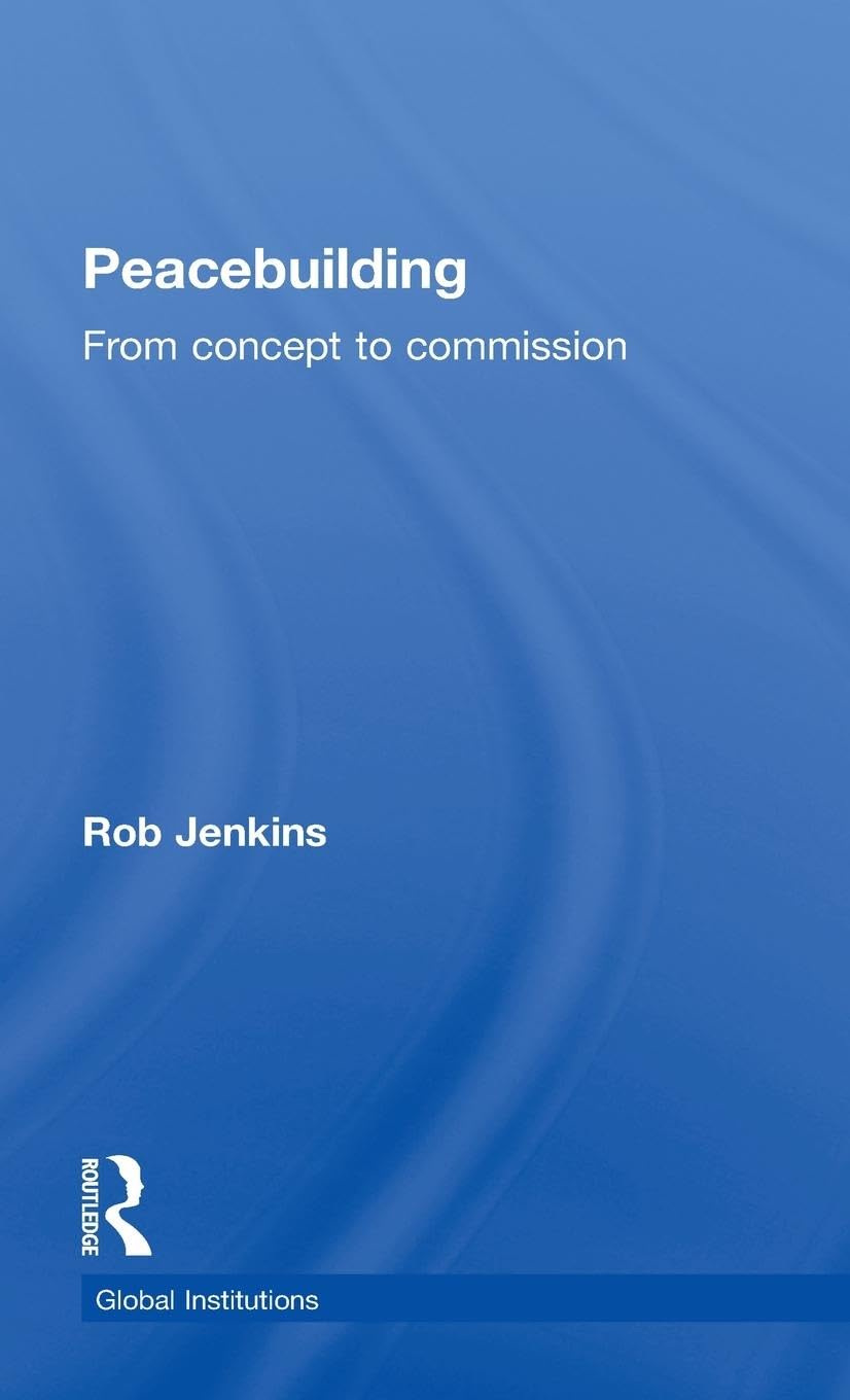 Peacebuilding: From Concept to Commission (Routledge Global Institutions, 72, Band 72)