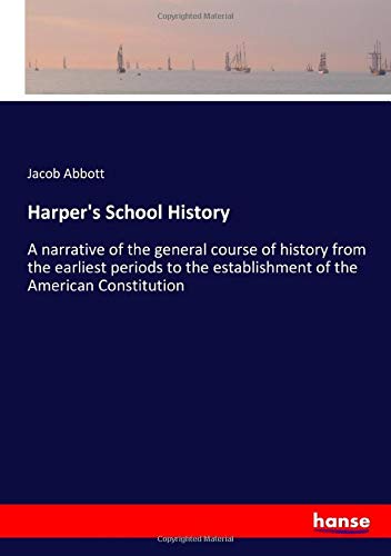 Harper's School History: A narrative of the general course of history from the earliest periods to the establishment of the American Constitution