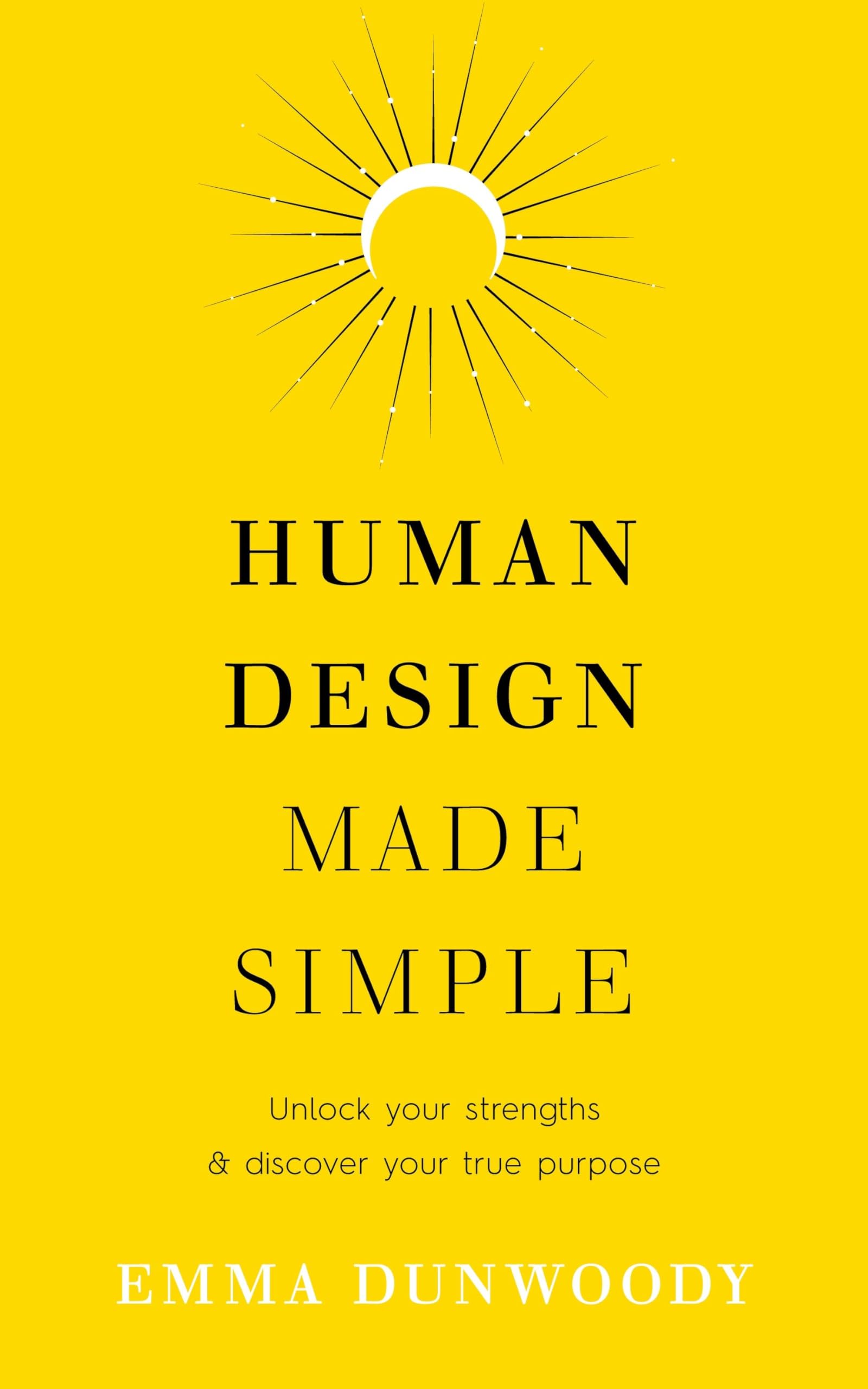 Human Design Made Simple: Unlock your strengths & discover your true purpose