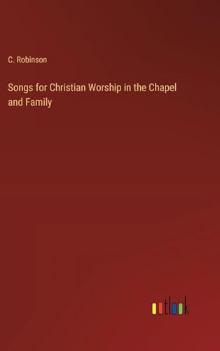 Songs for Christian Worship in the Chapel and Family