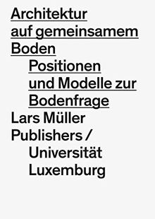 Architektur auf gemeinsamem Boden: Positionen und Modelle zur Bodenfrage