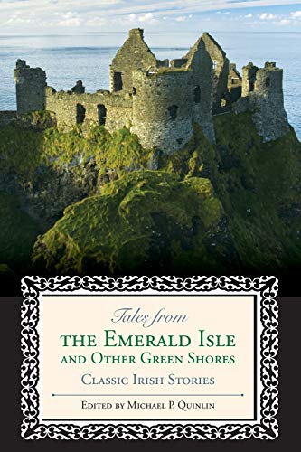 Tales from the Emerald Isle and Other Green Shores: Classic Irish Stories