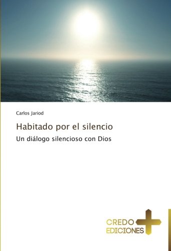 Habitado por el silencio: Un diálogo silencioso con Dios