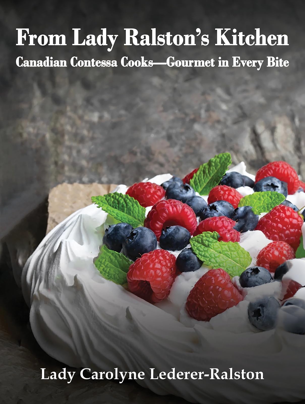 From Lady Ralston's Kitchen: Canadian Contessa Cooks―Gourmet in Every Bite