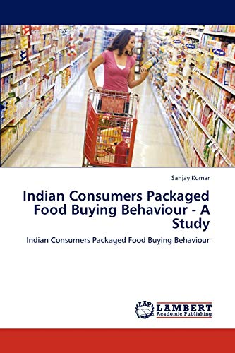 Indian Consumers Packaged Food Buying Behaviour - A Study: Indian Consumers Packaged Food Buying Behaviour