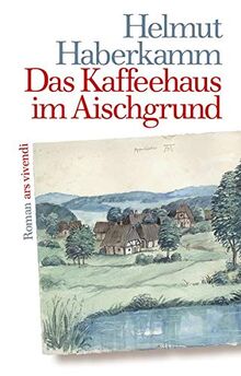 Das Kaffeehaus im Aischgrund: Roman