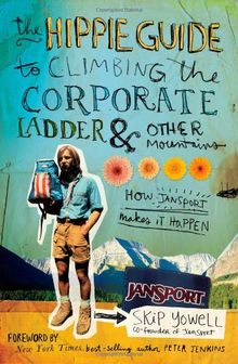 The Hippie Guide to Climbing the Corporate Ladder & Other Mountains: How Jansport Makes It Happen